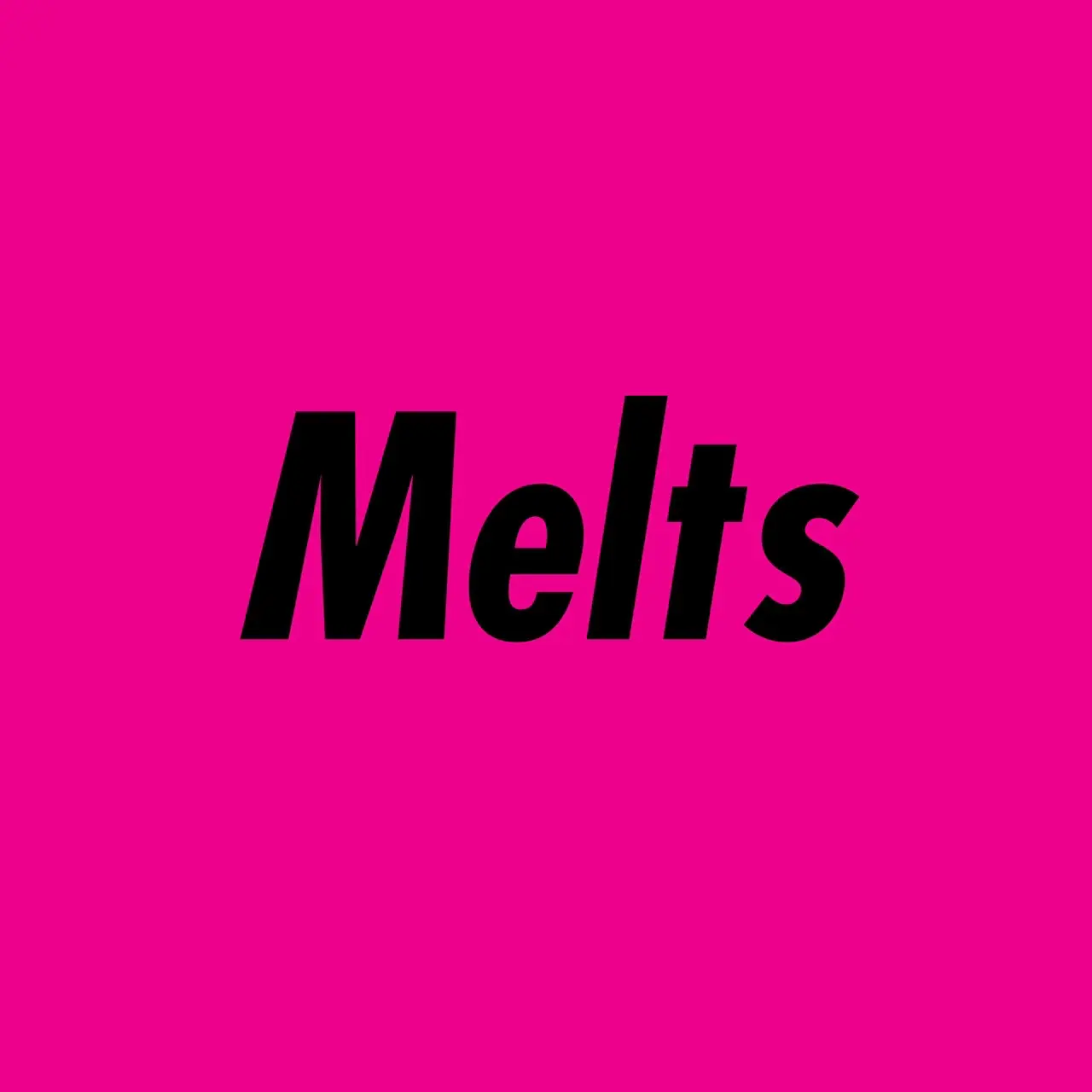 melts